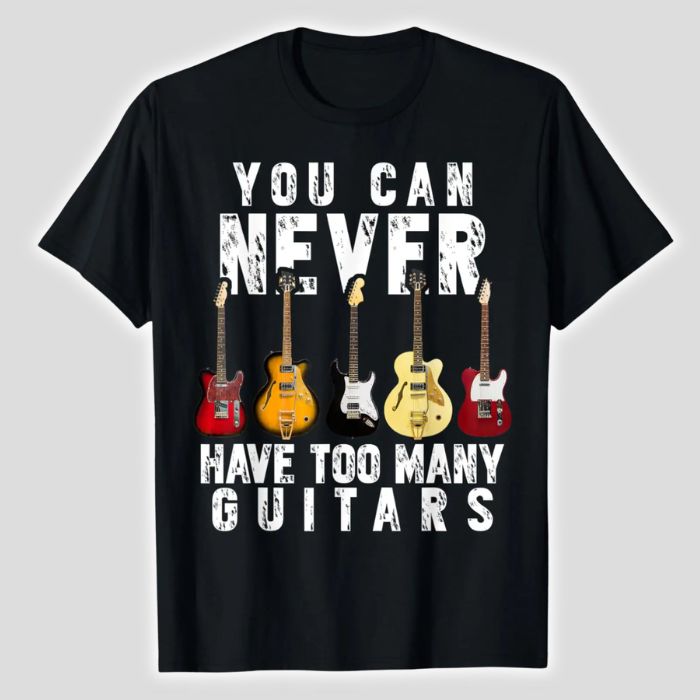 Unisex You Can Never Have Too Many Guitars T-shirt